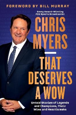 That Deserves a Wow: Untold Stories of Legends and Champions, Their Wins and Heartbreaks - Chris Myers