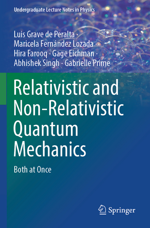Relativistic and Non-Relativistic Quantum Mechanics - Luis Grave de Peralta, Maricela Fern&aacute;ndez Lozada, Hira Farooq, Gage Eichman, Abhishek Singh, Gabrielle Prime