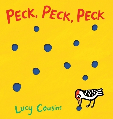 Peck, Peck, Peck - Lucy Cousins