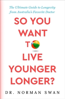 So You Want to Live Younger Longer? -  Swan Dr N