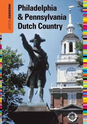 Insiders' Guide&reg; to Philadelphia & Pennsylvania Dutch Country - Marilyn Odesser-Torpey