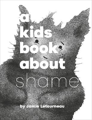 A Kids Book About Shame - Jamie Letourneau