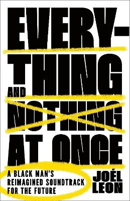 Everything and Nothing at Once - Jo&eacute;l Leon