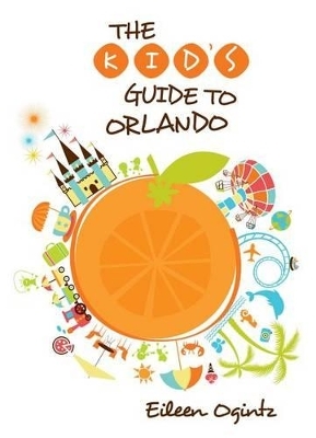 Kid's Guide to Orlando - Eileen Ogintz