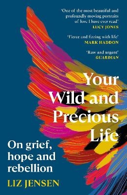 Your Wild and Precious Life - Liz Jensen