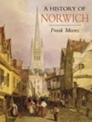 A History of Norwich - Frank Meeres