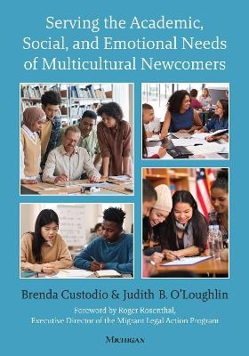 Serving the Academic, Social, and Emotional Needs of Multicultural Newcomers - Brenda Custodio, Judith B. O'Loughlin