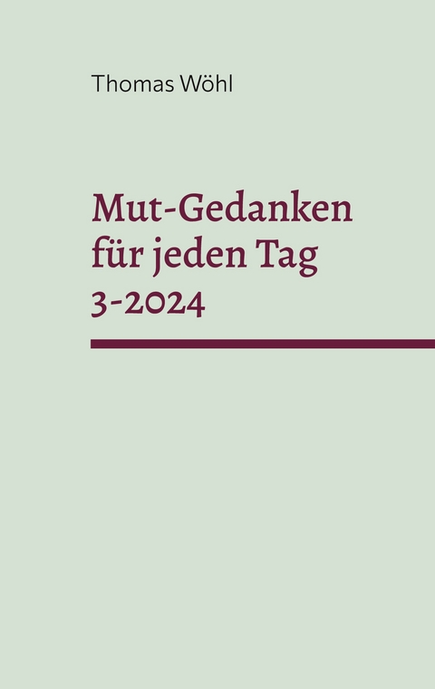 Mut-Gedanken f&uuml;r jeden Tag 3-2024 - Thomas W&ouml;hl