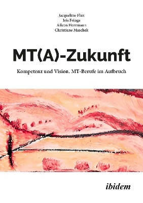 MT(A)-Zukunft: Kompetenz und Vision. MT-Berufe im Aufbruch - Christiane Maschek, Iris Frings, Jacqueline Flux, Aileen Herrmann