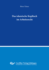 Das islamische Kopftuch im Arbeitsrecht - B&uuml;sra Yilmaz