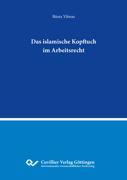 Das islamische Kopftuch im Arbeitsrecht - B&uuml;sra Yilmaz