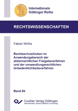 Rechtsschutzl&uuml;cken im Anwendungsbereich der aktienrechtlichen Freigabeverfahren und der umwandlungsrechtlichen Unbedenklichkeitsverfahren - Fabian Wirths