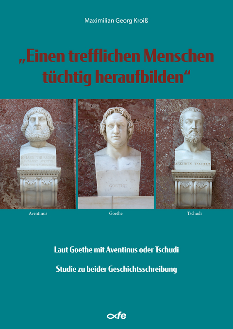 "Einen trefflichen Menschen t&uuml;chtig heraufbilden" - Maximilian Georg Kroi&szlig;