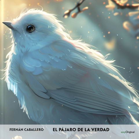 El p&aacute;jaro de la verdad - Spanisch-H&ouml;rverstehen meistern - Fern&aacute;n Caballero