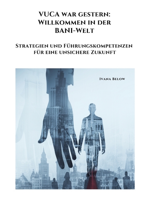 VUCA war gestern: Willkommen in der BANI-Welt - Ivana Below