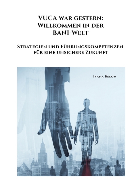 VUCA war gestern: Willkommen in der BANI-Welt - Ivana Below