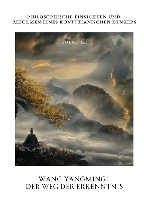 Wang Yangming: Der Weg der Erkenntnis - He Zheng