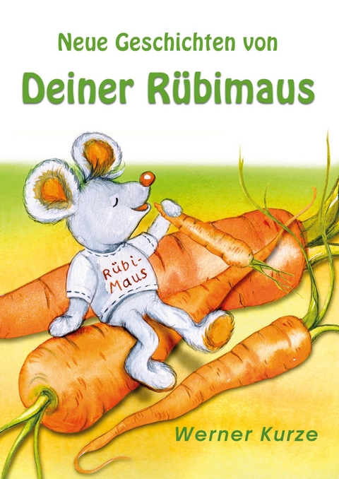 Neue Geschichten von Deiner R&uuml;bimaus - Werner Kurze