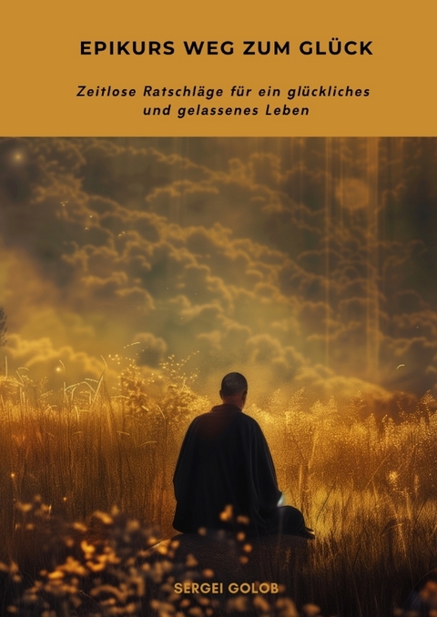 Epikurs Weg zum Gl&uuml;ck - Sergei Golob