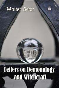 Letters on Demonology and Witchcraft -  Walter Scott