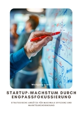 Startup-Wachstum durch Engpassfokussierung - Wolfgang Urech