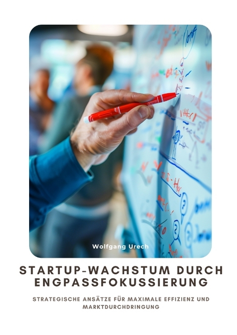 Startup-Wachstum durch Engpassfokussierung - Wolfgang Urech