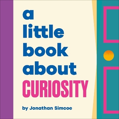 A Little Book About Curiosity - Jonathan Simcoe