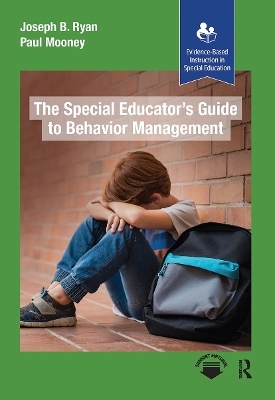 The Special Educator&rsquo;s Guide to Behavior Management - Paul Mooney, Joseph B. Ryan