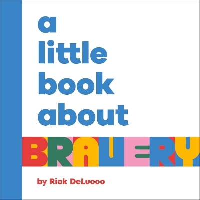 A Little Book About Bravery - Rick Delucco