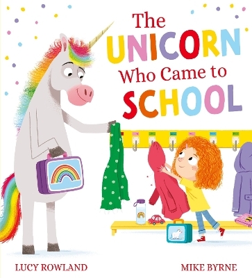 The Unicorn Who Came to School - Lucy Rowland