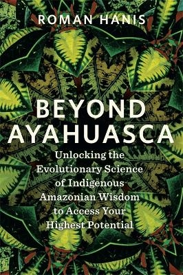 Beyond Ayahuasca