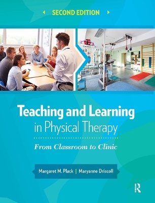 Teaching and Learning in Physical Therapy - Margaret Plack, Maryanne Driscoll