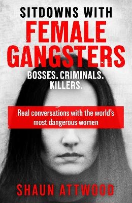 Sitdowns with Female Gangsters - Shaun Attwood