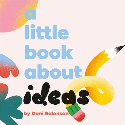 A Little Book About Ideas - Dani Balenson