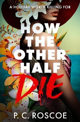 How the Other Half Die - P.C. Roscoe
