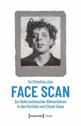 Face Scan &ndash; Zur Rolle technischer Bildverfahren in den Portr&auml;ts von Chuck Close - Ce Christina Jian