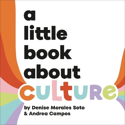 A Little Book About Culture - Denise Morales-Soto, Andrea Campos