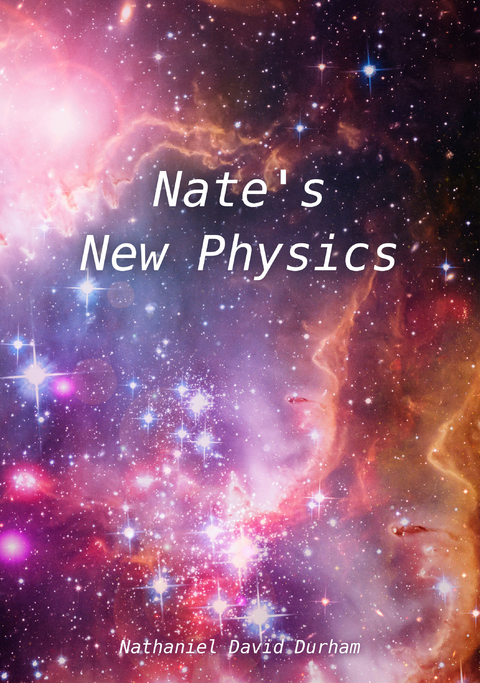 Nate's New Physics - Nathaniel David Durham