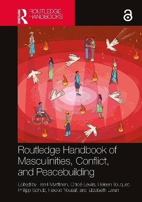 Routledge Handbook of Masculinities, Conflict, and Peacebuilding - 