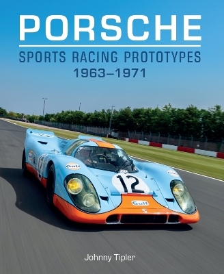 Porsche Sports Racing Prototypes 1963&ndash;1971 - Johnny Tipler