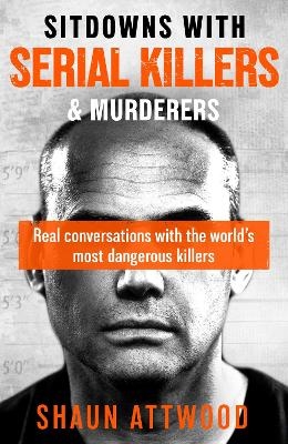Sitdowns with Serial Killers & Murderers - Shaun Attwood