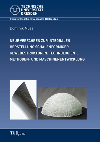 Neue Verfahren zur integralen Herstellung schalenförmiger Gewebestrukturen: Technologien-, Methoden- und Maschinenentwicklung