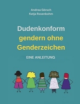Dudenkonform gendern ohne Genderzeichen - Andrea G&ouml;rsch, Katja Rosenbohm