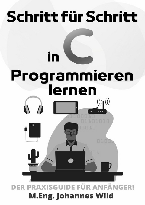 Schritt f&uuml;r Schritt in C Programmieren lernen - M.Eng. Johannes Wild