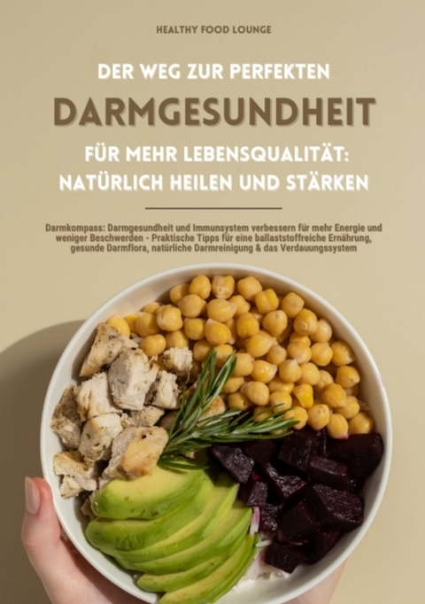 Der Weg zur perfekten Darmgesundheit f&uuml;r mehr Lebensqualit&auml;t: Nat&uuml;rlich heilen und st&auml;rken (Darmkompass: Darmgesundheit und Immunsystem verbessern f&uuml;r mehr Energie und weniger Beschwerden ...) - HEALTHY FOOD LOUNGE