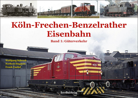 K&ouml;ln-Frechen-Benzelrather Eisenbahn - Wolfgang Schreck, Frank Faubel, Norbert Huppert