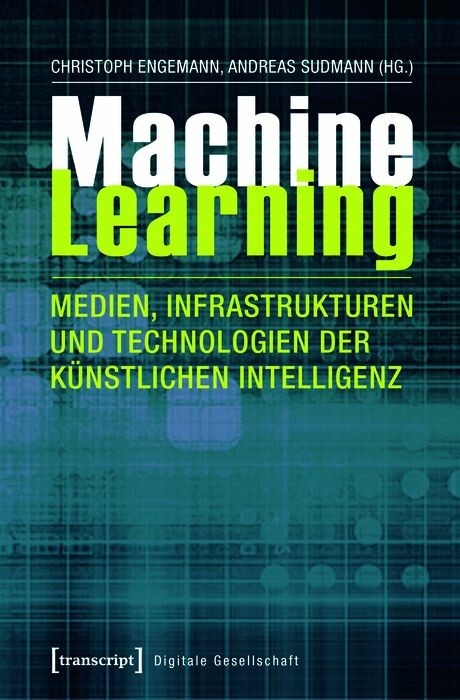 Machine Learning – Medien, Infrastrukturen und Technologien der Künstlichen Intelligenz - 
