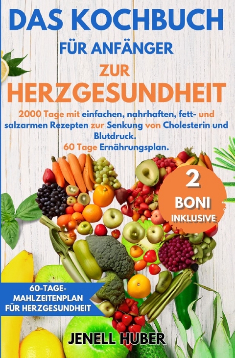 Das Kochbuch f&uuml;r Anf&auml;nger zur Herzgesundheit - Jenell Huber