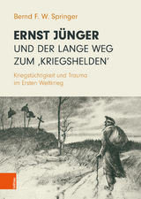 Ernst J&uuml;nger und der lange Weg zum &sbquo;Kriegshelden&lsquo; - Bernd F. W. Springer
