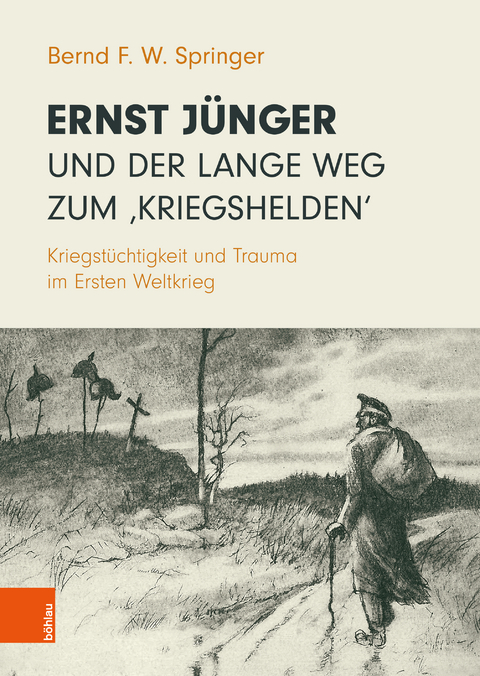 Ernst J&uuml;nger und der lange Weg zum &sbquo;Kriegshelden&lsquo; - Bernd F. W. Springer
